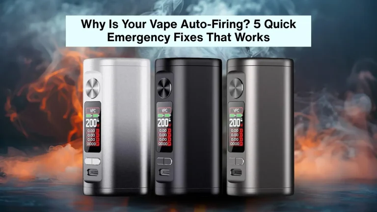 Why Is Your Vape Auto-Firing? 5 Quick Emergency Fixes That Works
